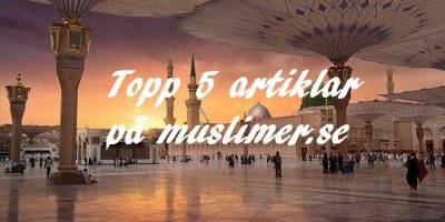 Topp 5 artiklar på muslimer.se